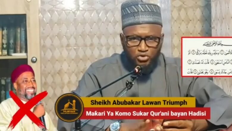 Wata Sabuwa: Abin Sheikh Maqari ya fara yawa, yanzu ya wuce cewa Hadisai na taba mutuncin Annabi(Sallallahu Alaihi Wasallam) Ya fara cewa Har ayoyin Qur’ani na taba janabin Annabi(Sallallahu Alaihi Wasallam)>>Inji Sheikh Lawal Triumph